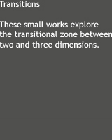 These small works explore the transitional zone between two and three dimensions.